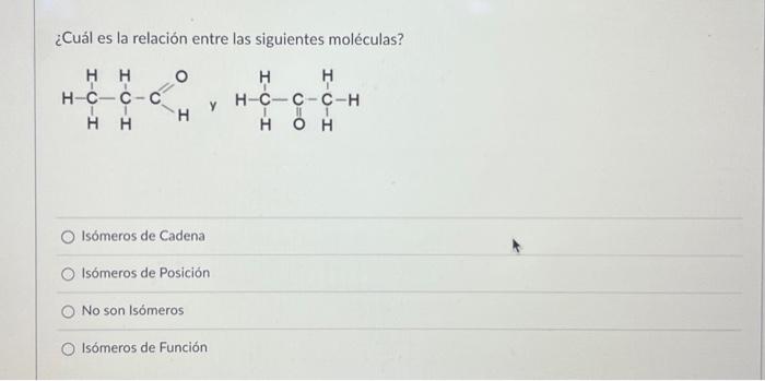 ¿Cuál es la relación entre las siguientes moléculas? Isómeros de Cadena Isómeros de Posición No son Isómeros Isómeros de Func