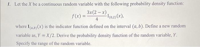 \[
f(x)=\frac{3 x(2-x)}{4} \mathrm{I}_{(0,2)}(x)
\]
where \( \mathbf{I}_{(a, b)}(x) \) is the indicator function defined on t