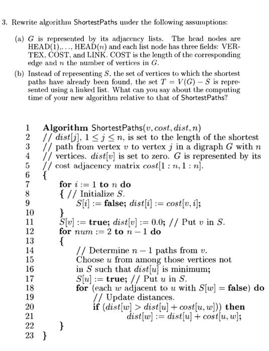 3. Rewrite algorithm Shortest Paths under the following assumptions:
(a) G is represented by its adjacency lists. The head no