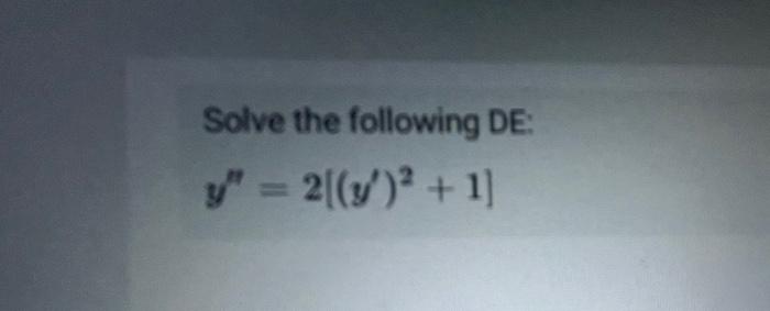 Solve the following DE: \[ y^{\prime \prime}=2\left[\left(y^{\prime}\right)^{2}+1\right] \]