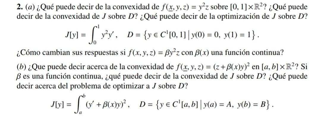 2. (a) ¿Qué puede decir de la convexidad de \( f(\underline{x}, y, z)=y^{2} z \) sobre \( [0,1] \times \mathbb{R}^{2} \) ? ¿Q