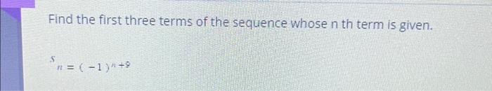 Solved Find the first three terms of the sequence whose n th | Chegg.com