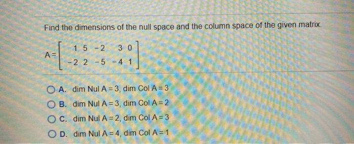 Solved Find the dimensions of the null space and the column | Chegg.com