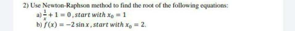 Solved 2) Use Newton-Raphson method to find the root of the | Chegg.com