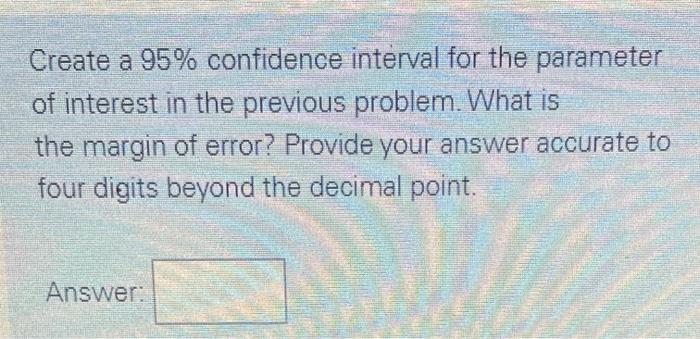 Solved Create a 95% confidence interval for the parameter of | Chegg.com