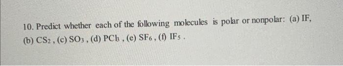 Solved 10. Predict whether each of the following molecules | Chegg.com