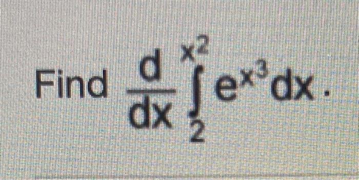 Solved d Find dx 2 ex dx. | Chegg.com