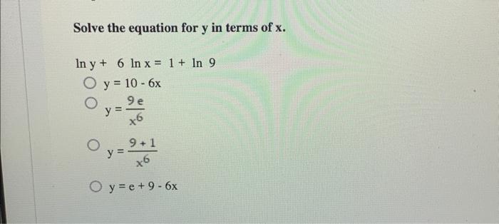 Solve the equation for \( y \) in terms of \( x \). \[ \begin{array}{l} \ln y+6 \ln x=1+\ln 9 \\ y=10-6 x \\ y=\frac{9 e}{x^{