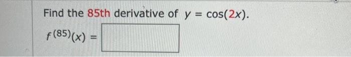 find the 85th derivative of y cos 2x f 85 )( x