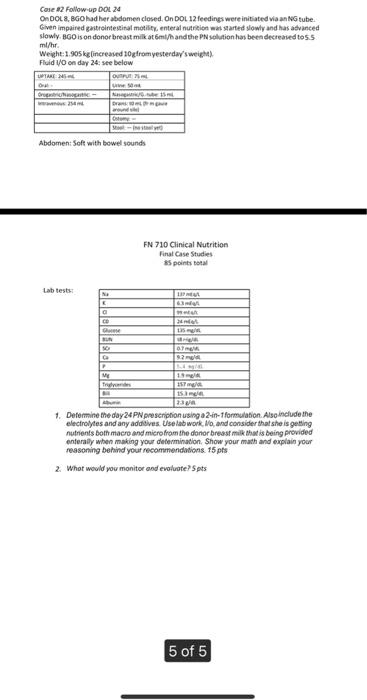 Cose 2 Follow-up DOL24
OnDOLX.BG had her abdomen closed. On DOL 12 feedings were initiated via an NG tube.
Given impaired gas