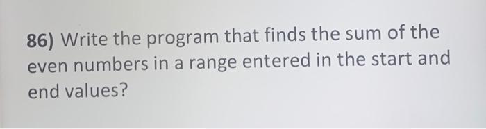 Solved 86) Write the program that finds the sum of the even | Chegg.com