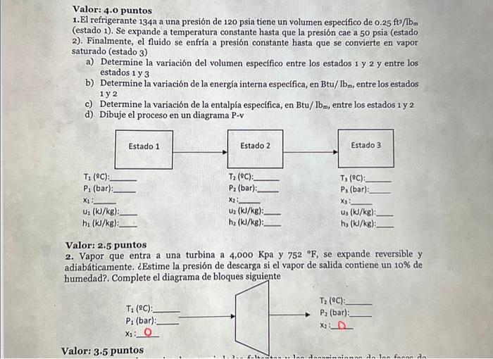 Valor: 4.0 puntos 1.El refrigerante \( 134 \mathrm{a} \) a una presión de \( 120 \mathrm{psia} \) tiene un volumen especifico