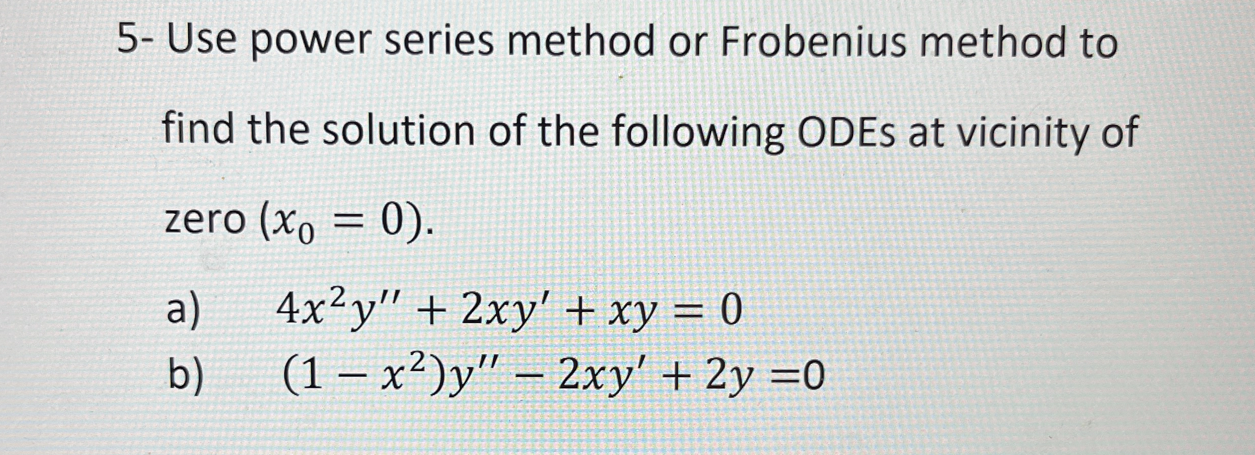 Solved 5- ﻿Use power series method or Frobenius method to | Chegg.com