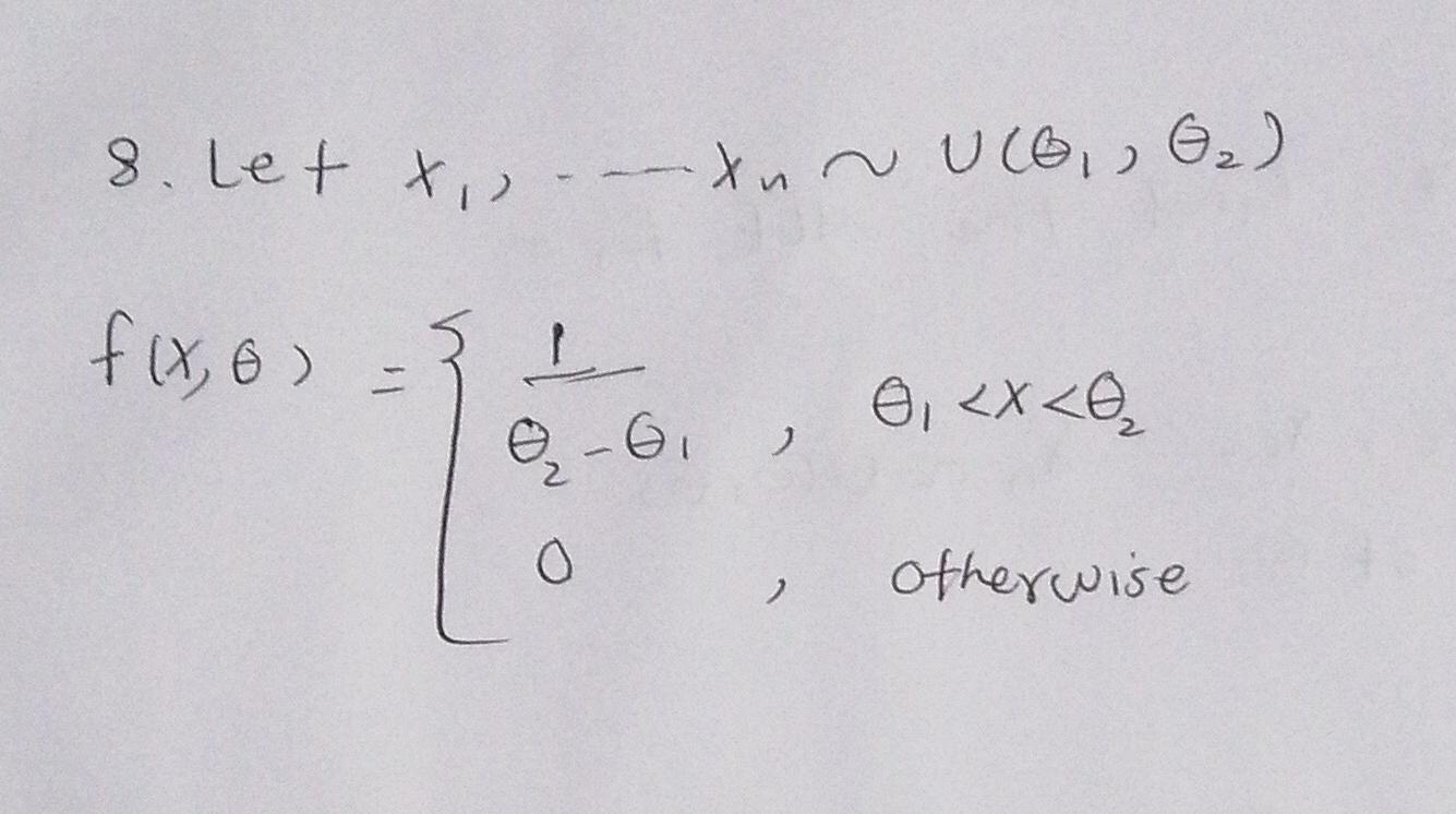 Solved 8. Let x1,…xn∼U(θ1,θ2) f(x,θ)={θ2−θ1,1,0,θ1 | Chegg.com