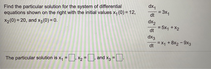 Solved Find the particular solution for the system of | Chegg.com