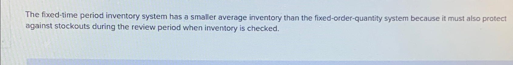 Solved The fixed-time period inventory system has a smaller | Chegg.com