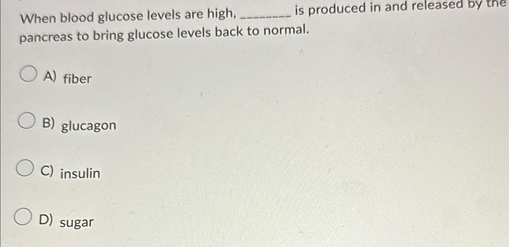 Solved When blood glucose levels are high, is produced in