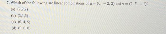 Solved 7. Which of the following are linear combinations of | Chegg.com