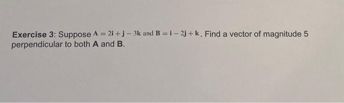 Solved Exercise 3: Suppose A=2i+j−3k And B=i−2j+k. Find A | Chegg.com