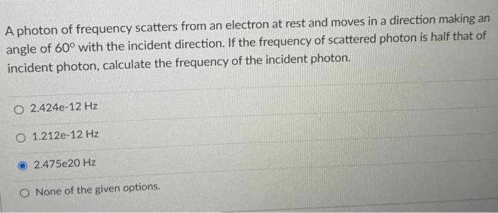 Solved A photon of frequency scatters from an electron at | Chegg.com