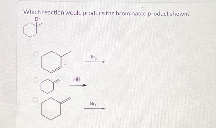 Solved Which Reaction Would Produce The Brominated Product Chegg Com   Image