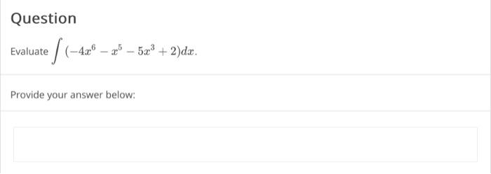 Solved Evaluate ∫(−4x6−x5−5x3+2)dx. Provide your answer | Chegg.com