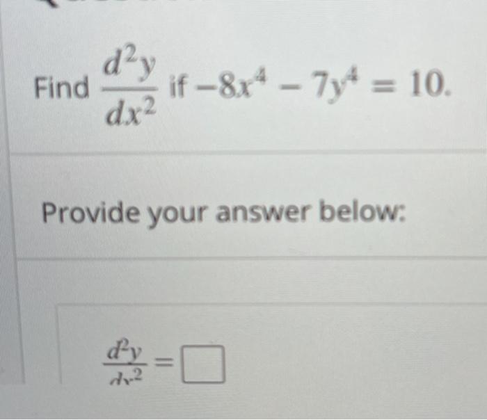 Solved Find dạy if – 8x4 – 7y4 = 10. dx2 Provide your answer | Chegg.com
