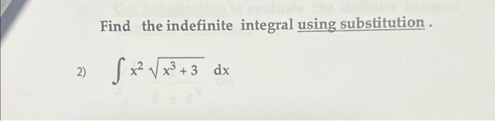 Solved Find the indefinite integral using substitution. 2) | Chegg.com