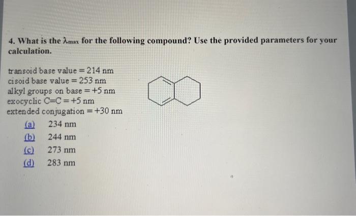 4. What is the \( \lambda_{\max } \) for the following compound? Use the provided parameters for your calculation.
transoid b