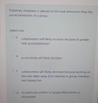 Solved If primary emphasis is placed on the task dimension | Chegg.com