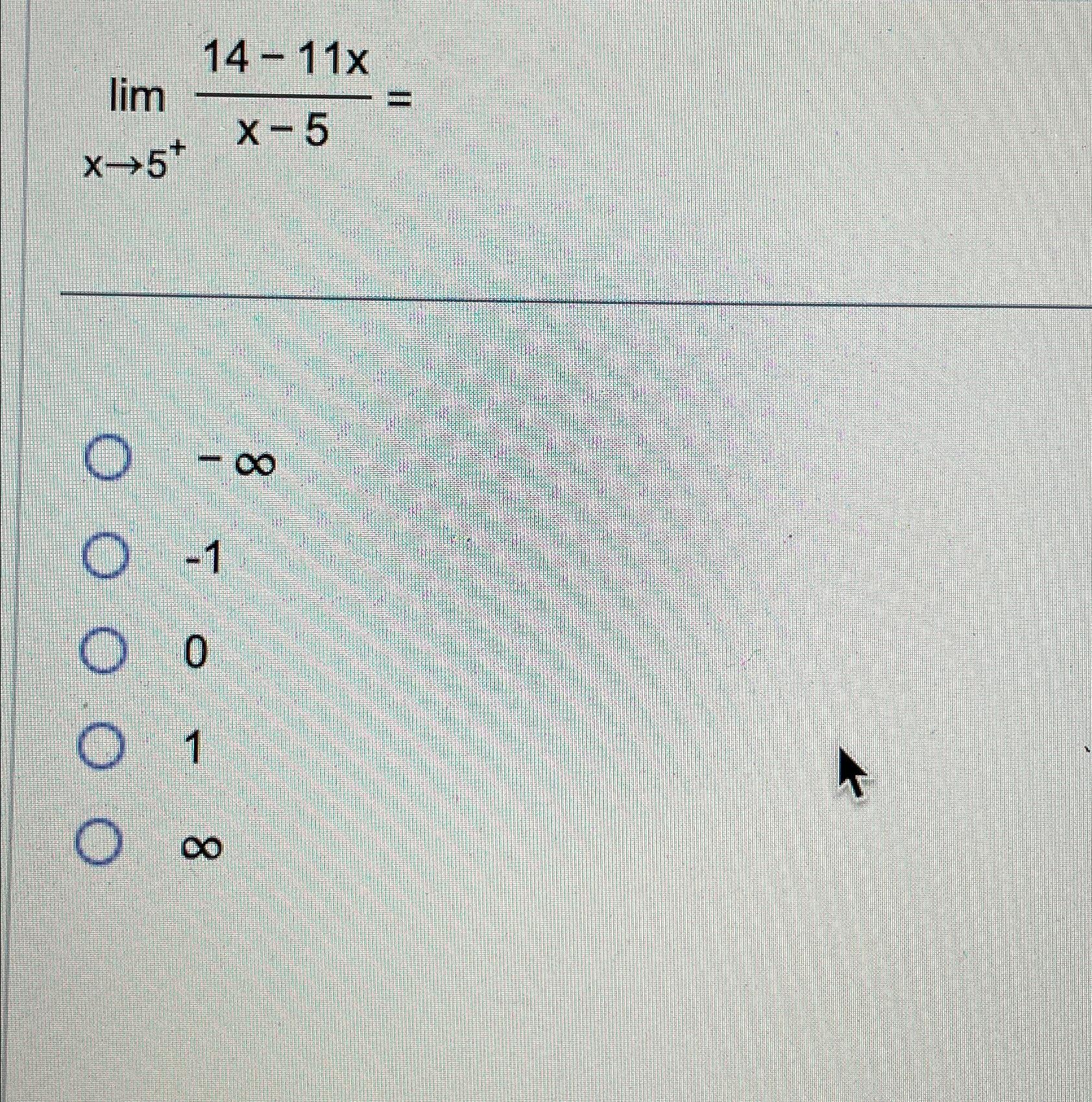 Solved limx→5+14-11xx-5=-∞-101∞ | Chegg.com