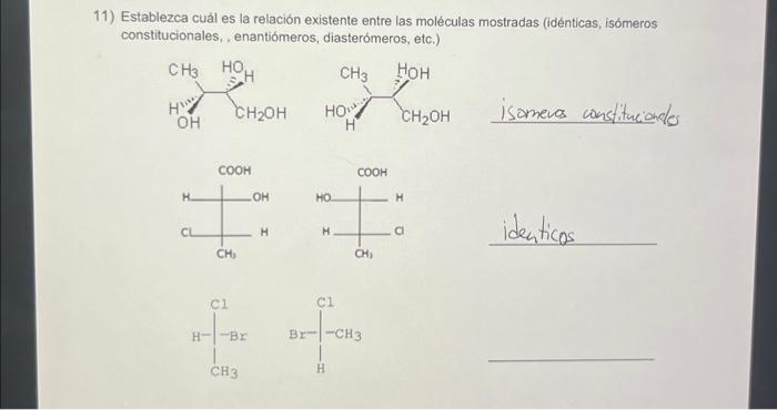 11) Establezca cuál es la relación existente entre las moléculas mostradas (idènticas; isómeros constitucionales, , enantióme