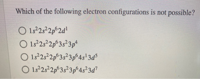 Solved Which of the following electron configurations is not | Chegg.com