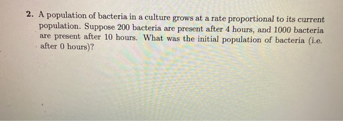 Solved 2. A population of bacteria in a culture grows at a | Chegg.com