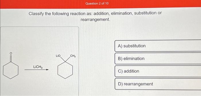 Solved Classify the following reaction as: addition, | Chegg.com
