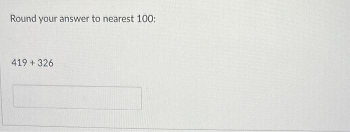 Solved Round your answer to nearest 100: 419+326 | Chegg.com