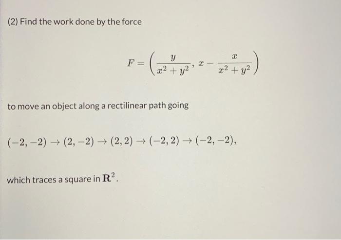 Solved (2) Find the work done by the force \\[ | Chegg.com