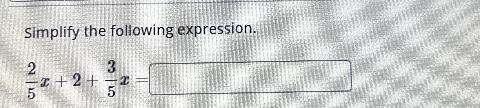 Solved Simplify The Following Expression 25x 2 35x Chegg