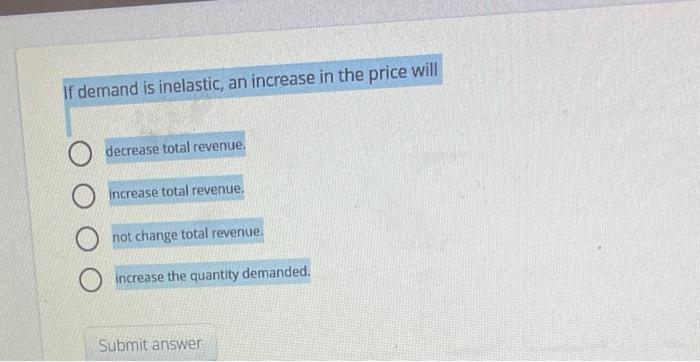 Solved If demand is inelastic, an increase in the price will | Chegg.com