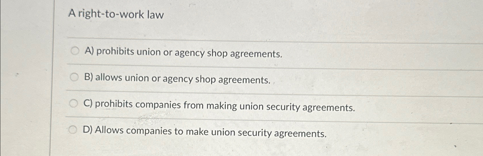 Solved A right-to-work lawA) ﻿prohibits union or agency shop | Chegg.com