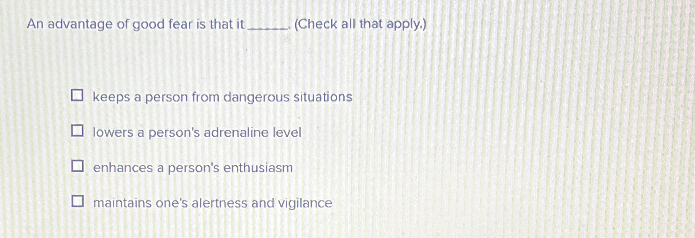 solved-an-advantage-of-good-fear-is-that-it-check-all-that-chegg