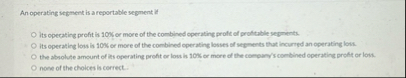 Solved An operating iegment is a reportable segment ifIts | Chegg.com