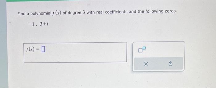 Solved Find a polynomial f(x) of degree 3 with real | Chegg.com