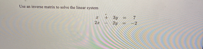 Solved Use an inverse matrix to solve the linear system 2 | Chegg.com