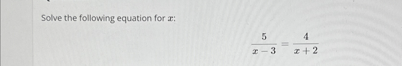 Solved Solve the following equation for x ﻿:5x-3=4x+2 | Chegg.com