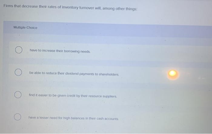 Solved Firms that decrease their rates of inventory turnover | Chegg.com