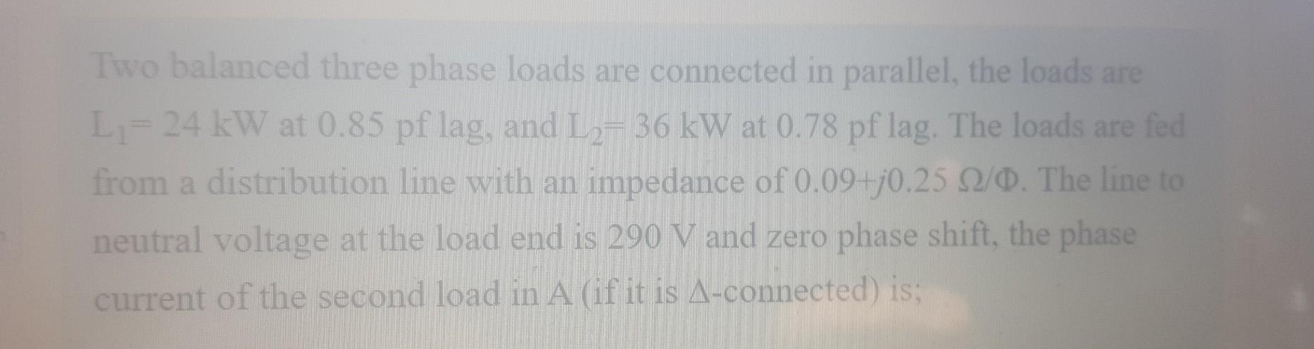 Solved Two balanced three phase loads are connected in | Chegg.com