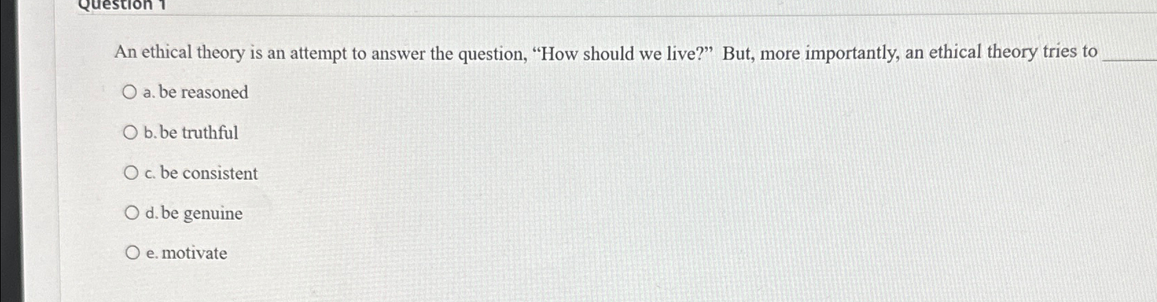 Solved An ethical theory is an attempt to answer the | Chegg.com