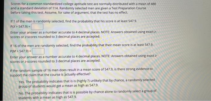 Scores for a common standardized college aptitude test are normally distributed with a mean of 488 and a standard deviation o