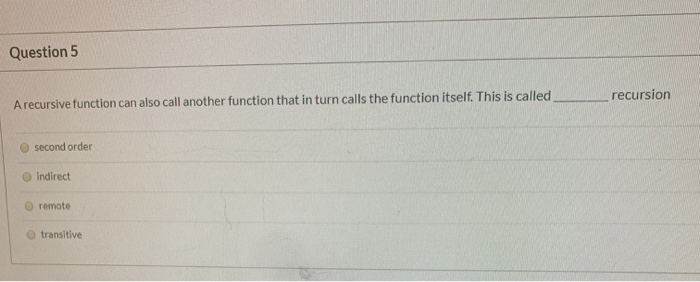 Solved Question 5 A recursive function can also call another | Chegg.com